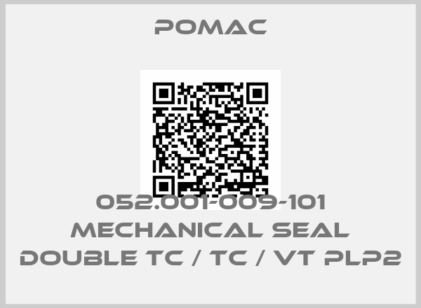Pomac-052.001-009-101 MECHANICAL SEAL DOUBLE TC / TC / VT PLP2