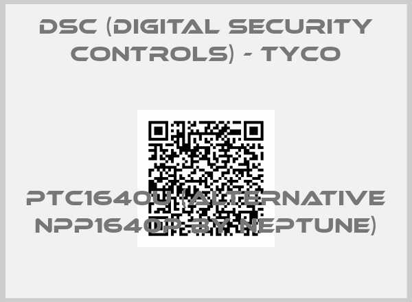 DSC (Digital Security Controls) - Tyco-PTC1640U (alternative NPP1640P by Neptune)