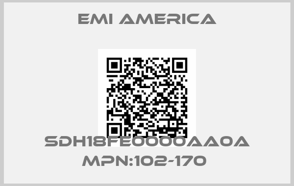 EMI AMERICA-SDH18FE0000AA0A MPN:102-170 