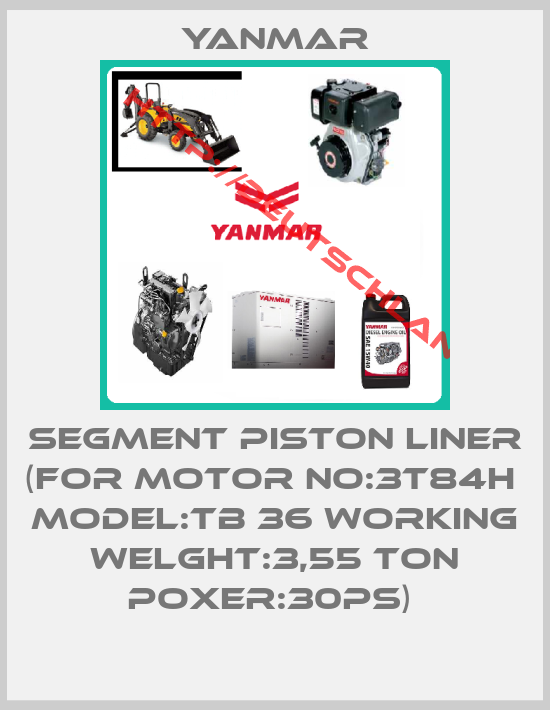 Yanmar-SEGMENT PISTON LINER (FOR MOTOR NO:3T84H  MODEL:TB 36 WORKING WELGHT:3,55 TON POXER:30PS) 