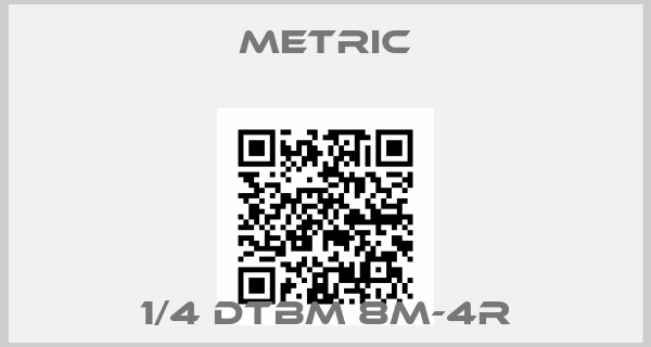 METRIC-1/4 DTBM 8M-4R
