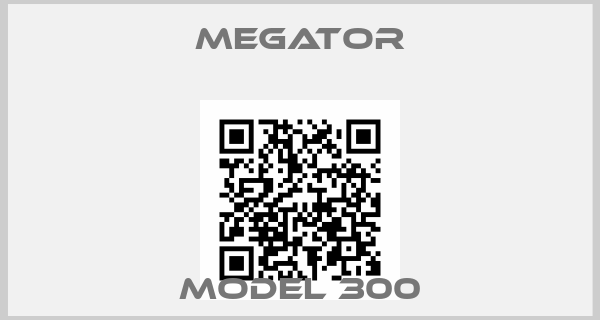 MEGATOR-Model 300