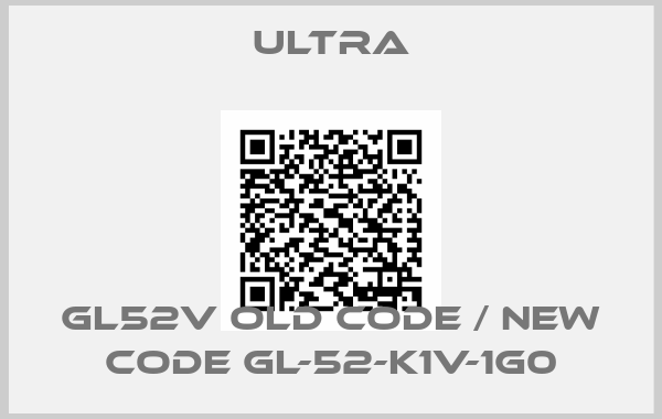 ULTRA-GL52V old code / new code GL-52-K1V-1G0
