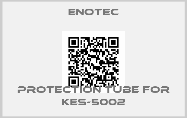Enotec-PROTECTION TUBE FOR KES-5002