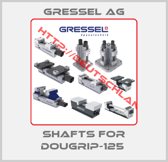 GRESSEL AG-SHAFTS FOR DOUGRIP-125 