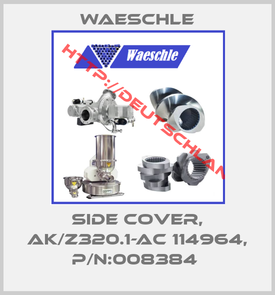 Waeschle-SIDE COVER, AK/Z320.1-AC 114964, P/N:008384 