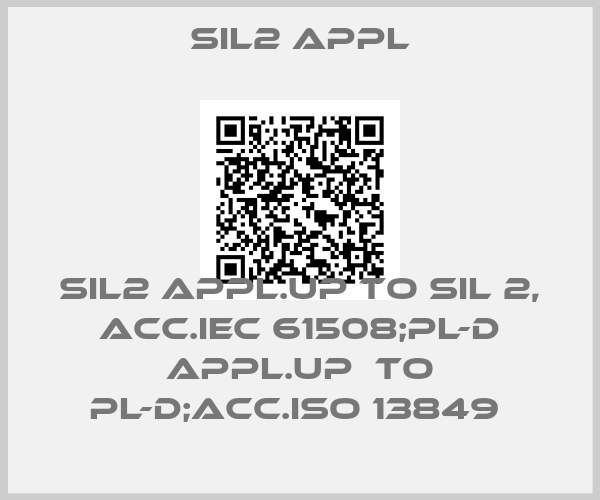 SIL2 Appl-SIL2 APPL.UP TO SIL 2, ACC.IEC 61508;PL-D APPL.UP  TO PL-D;ACC.ISO 13849 