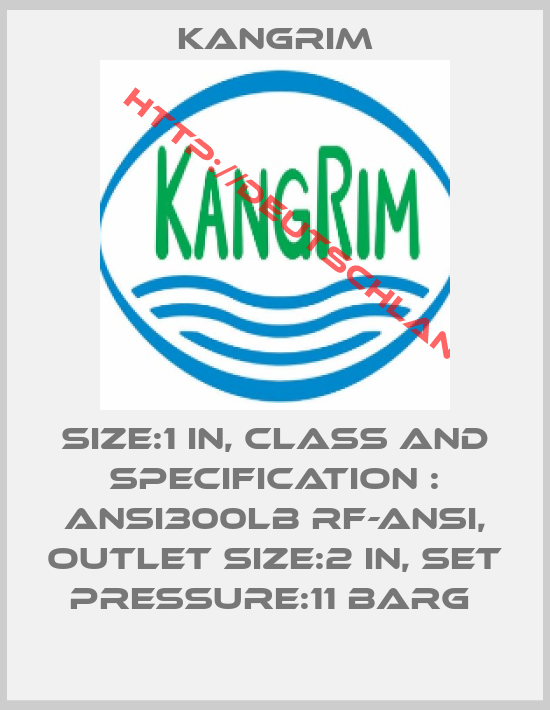 Kangrim-SIZE:1 IN, CLASS AND SPECIFICATION : ANSI300LB RF-ANSI, OUTLET SIZE:2 IN, SET PRESSURE:11 BARG 