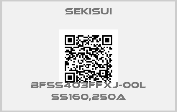 SEKISUI-BFSS403FFXJ-00L SS160,250A