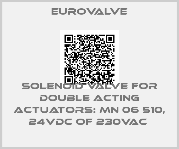Eurovalve-SOLENOID VALVE FOR DOUBLE ACTING ACTUATORS: MN 06 510, 24VDC OF 230VAC 