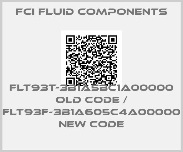 FCI FLUID COMPONENTS-FLT93T-3B1A5BC1A00000 old code / FLT93F-3B1A605C4A00000 new code