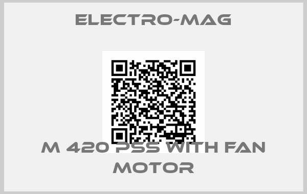 Electro-Mag-M 420 PSS with fan motor