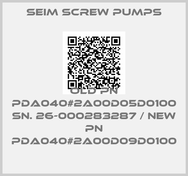 SEIM SCREW PUMPS-old pn PDA040#2A00D05D0100 SN. 26-000283287 / new pn PDA040#2A00D09D0100