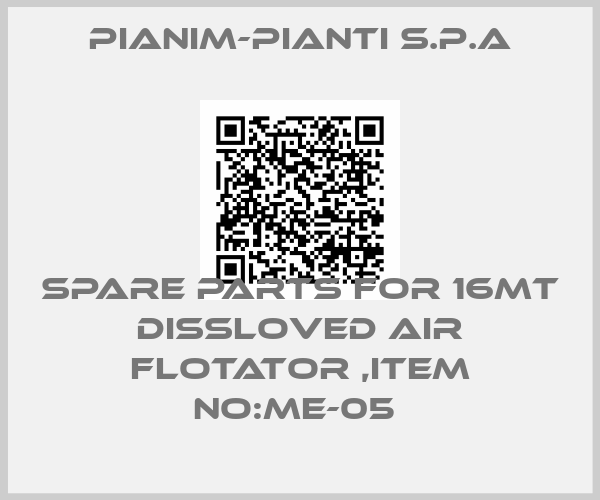 Pianim-Pianti S.P.A-SPARE PARTS FOR 16MT DISSLOVED AIR FLOTATOR ,ITEM NO:ME-05 