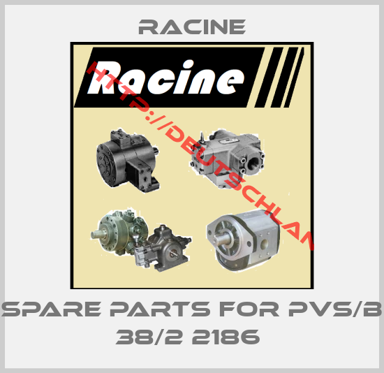 Racine-SPARE PARTS FOR PVS/B 38/2 2186 