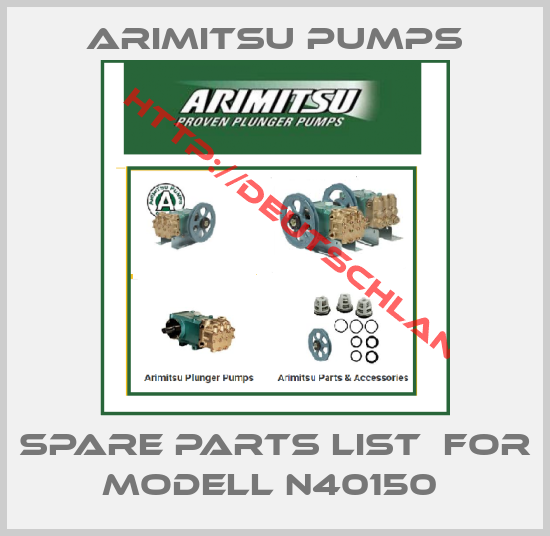 Arimitsu Pumps-SPARE PARTS LIST  FOR MODELL N40150 