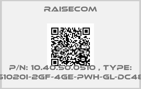 Raisecom-P/N: 10.40.50.0510 , Type: S1020i-2GF-4GE-PWH-GL-DC48