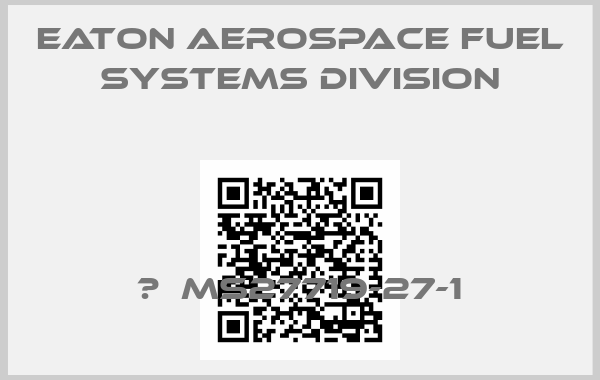 Eaton Aerospace Fuel Systems Division- 	  MS27719-27-1
