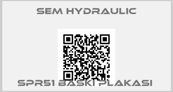 SEM HYDRAULIC-SPR51 BASKI PLAKASI 