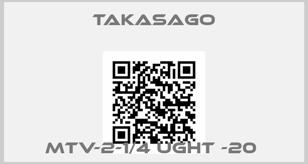 Takasago-MTV-2-1/4 UGHT -20 