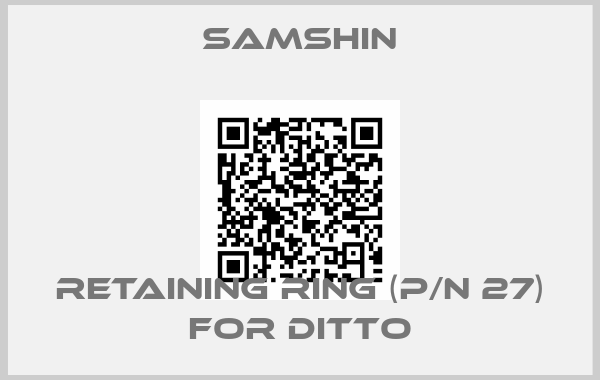 SAMSHIN-RETAINING RING (P/N 27) FOR DITTO