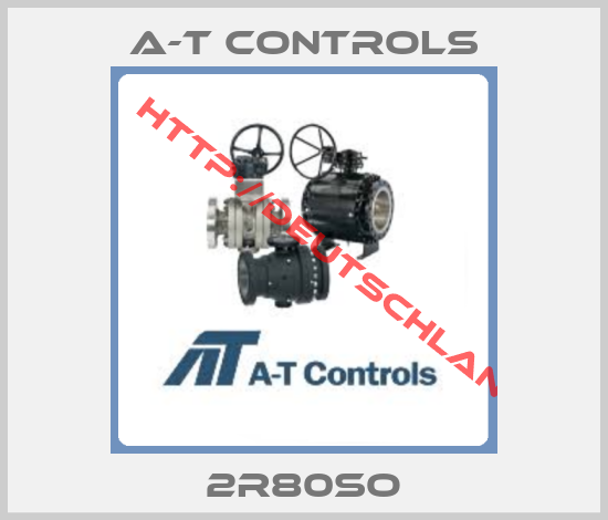 A-T CONTROLS-2R80SO
