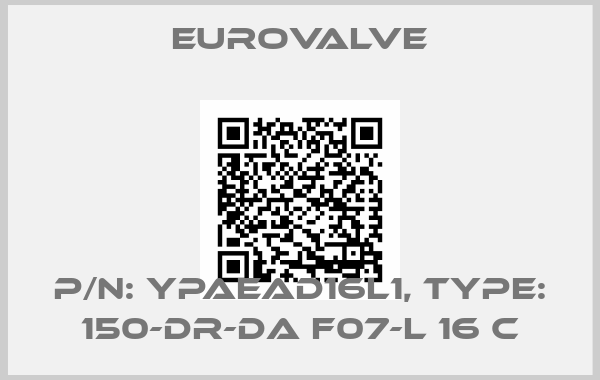 Eurovalve-P/N: YPAEAD16L1, Type: 150-DR-DA F07-L 16 C