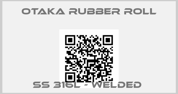 OTAKA RUBBER Roll-SS 316L - WELDED 