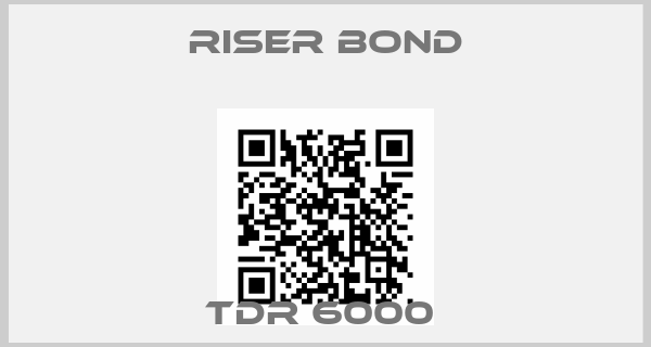 Riser Bond-TDR 6000 
