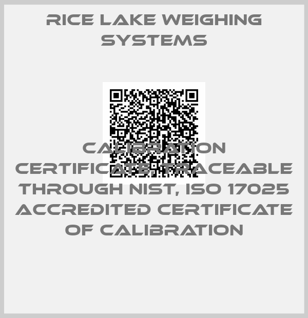 RICE LAKE WEIGHING SYSTEMS-Calibration Certificate, Traceable Through NIST, ISO 17025 Accredited Certificate of Calibration