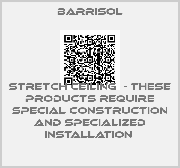 Barrisol-STRETCH CEILING  - These products require special construction and specialized installation 