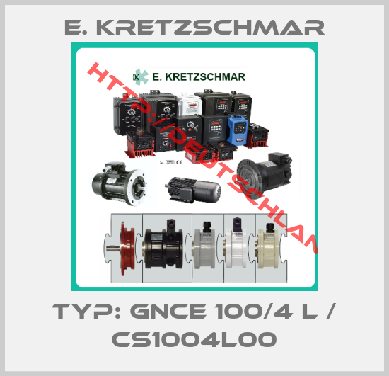 E. Kretzschmar-Typ: GNCE 100/4 L / CS1004L00