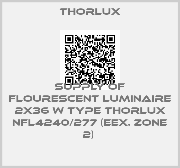 Thorlux-SUPPLY OF FLOURESCENT LUMINAIRE 2X36 W TYPE THORLUX NFL4240/277 (EEX. ZONE 2) 