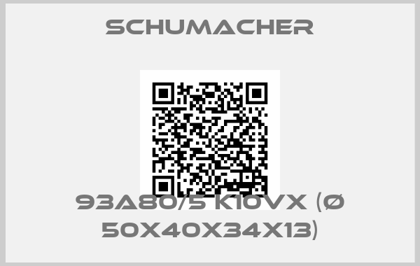 Schumacher-93A80/5 K10VX (Ø 50x40x34x13)