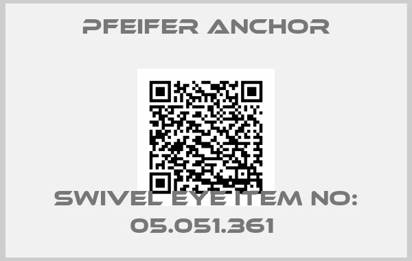 Pfeifer Anchor-SWIVEL EYE ITEM NO: 05.051.361 