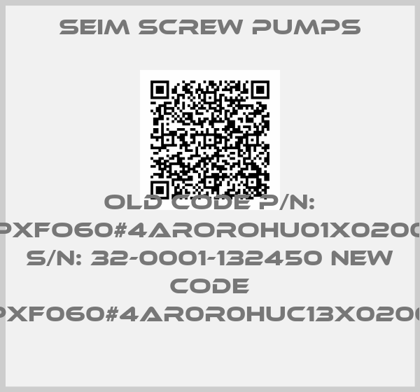 SEIM SCREW PUMPS-old code P/N: (PXFO60#4AROROHU01X0200) S/N: 32-0001-132450 new code PXF060#4AR0R0HUC13X0200