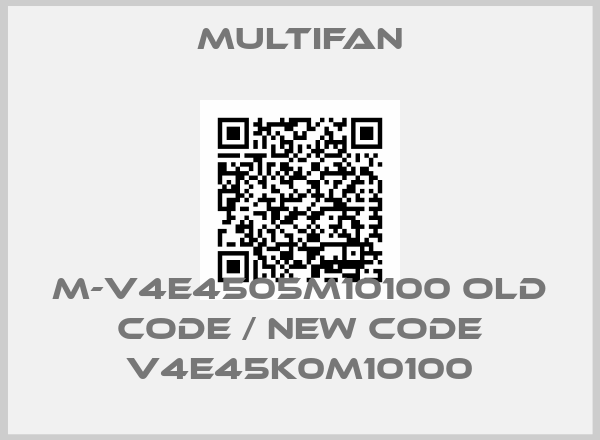 Multifan-M-V4E4505M10100 old code / new code V4E45K0M10100