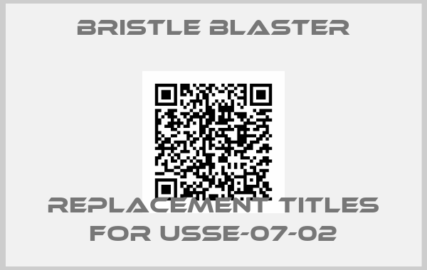 Bristle Blaster-replacement titles for USSE-07-02