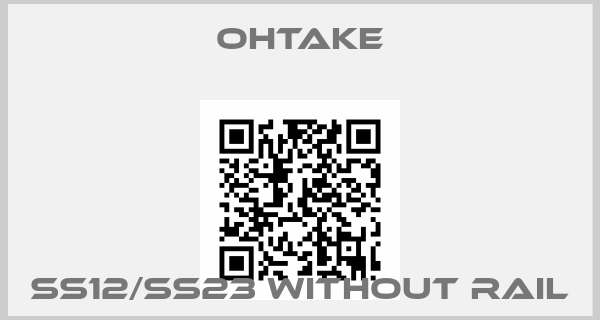OHTAKE-SS12/SS23 without rail