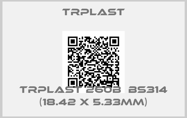 TRPlast-TRPlast 260B  BS314 (18.42 x 5.33mm)