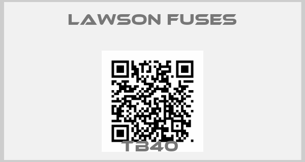 Lawson Fuses-TB40 