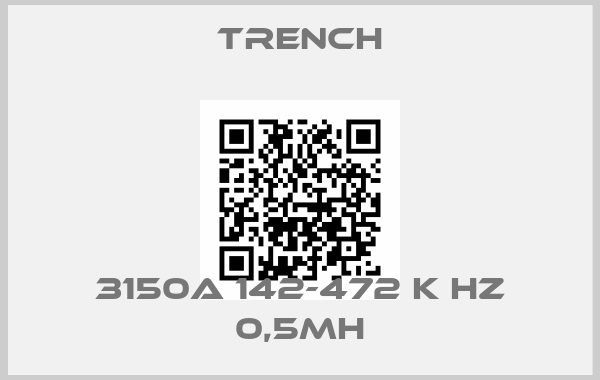 Trench-3150A 142-472 K HZ 0,5mH