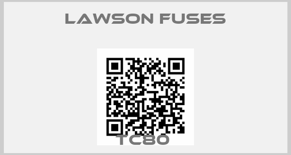 Lawson Fuses-TC80 