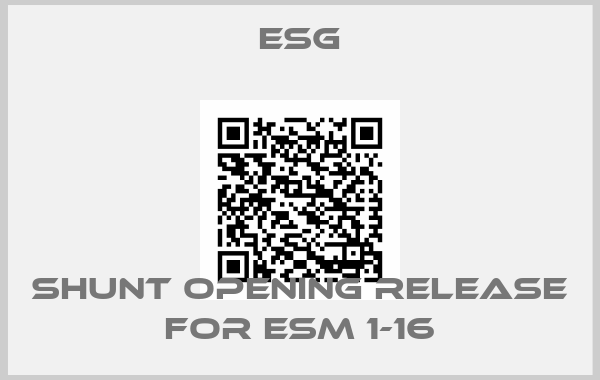Esg-shunt opening release for ESM 1-16
