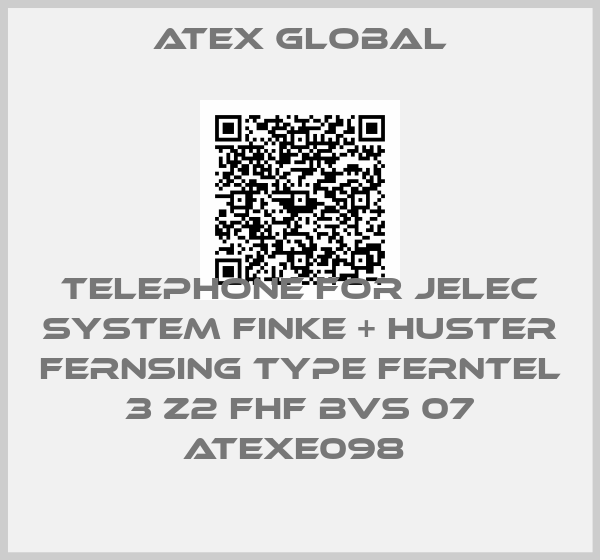 Atex Global-TELEPHONE FOR JELEC SYSTEM FINKE + HUSTER FERNSING TYPE FERNTEL 3 Z2 FHF BVS 07 ATEXE098 