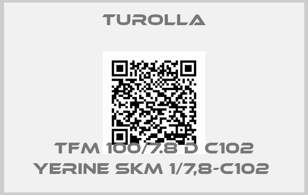 Turolla-TFM 100/7.8 D C102 YERINE SKM 1/7,8-C102 