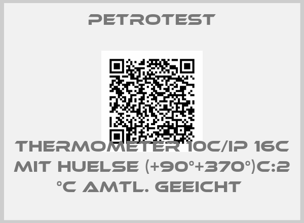 Petrotest-THERMOMETER 10C/IP 16C MIT HUELSE (+90°+370°)C:2 °C AMTL. GEEICHT 
