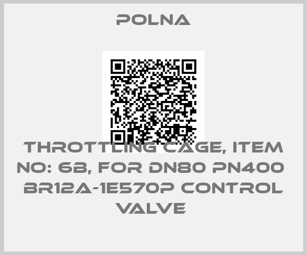 Polna-THROTTLING CAGE, ITEM NO: 6B, FOR DN80 PN400  BR12A-1E570P CONTROL VALVE 
