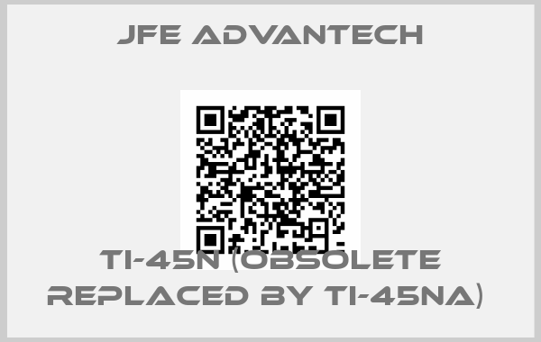 JFE Advantech-TI-45N (obsolete replaced by TI-45NA) 