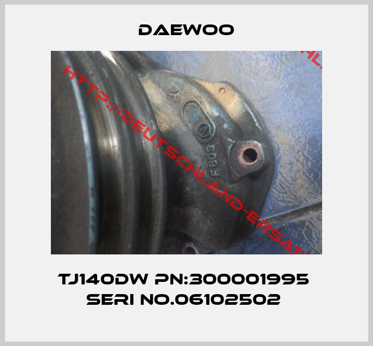 Daewoo-TJ140DW PN:300001995  Seri No.06102502 